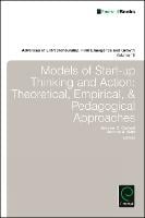Models of Start-up Thinking and Action: Theoretical, Empirical, and Pedagogical Approaches - Advances in Entrepreneurship, Firm Emergence and Growth (Hardback)