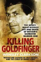 Killing Goldfinger: The Secret, Bullet-Riddled Life and Death of Britain's Gangster Number One (Paperback)