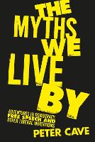 The Myths We Live By: Adventures in Democracy, Free Speech and Other Liberal Inventions (Hardback)