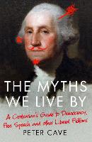 The Myths We Live By: A Contrarian's Guide to Democracy, Free Speech and Other Liberal Fictions (Paperback)
