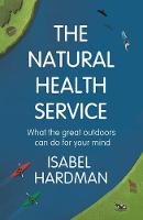 The Natural Health Service: What the Great Outdoors Can Do for Your Mind (Paperback)