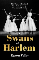 The Swans of Harlem: Fifty years of sisterhood, five black ballerinas, one incredible story (Hardback)