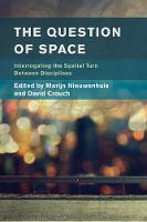 The Question of Space: Interrogating the Spatial Turn between Disciplines (Hardback)