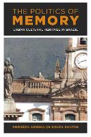 The Politics of Memory: Urban Cultural Heritage in Brazil (Hardback)