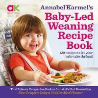 Annabel Karmel's Baby-Led Weaning Recipe Book: 120 Recipes to Let Your Baby Take the Lead (Hardback)