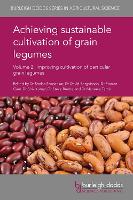 Achieving Sustainable Cultivation of Grain Legumes Volume 2: Improving Cultivation of Particular Grain Legumes - Burleigh Dodds Series in Agricultural Science (Hardback)
