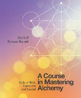 A Course in Mastering Alchemy: Tools to Shift, Transform and Ascend (Paperback)