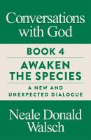 Conversations with God, Book 4: Awaken the Species, A New and Unexpected Dialogue (Paperback)