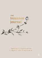 The Intuition Journal: Nourishing daily rituals to cultivate clarity, inner wisdom and inspired action (Paperback)