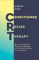 Conditioned Reflex Therapy: How to be Assertive, Happy and Authentic and Overcome Anxiety and Depression (Paperback)