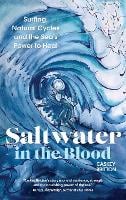 Saltwater in the Blood: Surfing, Natural Cycles and the Sea's Power to Heal (Paperback)