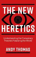 The New Heretics: Understanding the Conspiracy Theories Polarizing the World (Paperback)