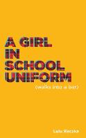 A Girl in School Uniform (Walks Into a Bar) - Oberon Modern Plays (Paperback)
