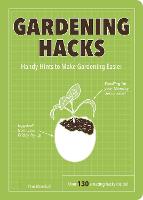 Gardening Hacks: Handy Hints To Make Gardening Easier (Paperback)