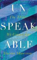 Unspeakable: The Things We Cannot Say (Hardback)