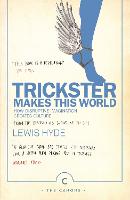 Trickster Makes This World: How Disruptive Imagination Creates Culture (Paperback)