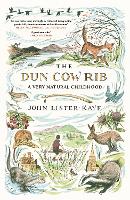 The Dun Cow Rib: A Very Natural Childhood (Hardback)