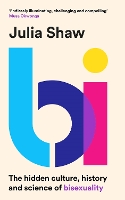 Bi: The Hidden Culture, History and Science of Bisexuality (Hardback)