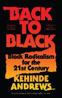 Back to Black: Retelling Black Radicalism for the 21st Century - Blackness in Britain (Hardback)