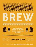 Brew: The Foolproof Guide to Making World-Class Beer at Home (Paperback)