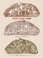 Super Sourdough: The Foolproof Guide to Making World-Class Bread at Home (Hardback)