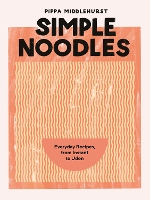 Simple Noodles: Everyday Recipes, from Instant to Udon (Hardback)