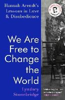 We Are Free to Change the World: Hannah Arendt’s Lessons in Love and Disobedience (Hardback)