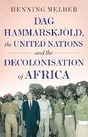 Dag Hammarskjöld, the United Nations, and the Decolonisation of Africa  (Hardback)