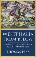Westphalia From Below: Humanitarian Intervention and the Myth of 1648 (Hardback)