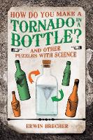 How Do You Make a Tornado in a Bottle?: And Other Puzzles with Science (Hardback)