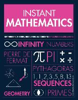 Instant Mathematics: Key Thinkers, Theories, Discoveries and Concepts Explained on a Single Page (Paperback)