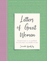 Letters of Great Women: Extraordinary correspondence from history's remarkable women (Hardback)