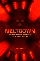 Meltdown: Stories of nuclear disaster and the human cost of going critical (Paperback)