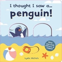 I thought I saw a... Penguin! - I thought I saw a... (Board book)
