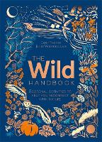 The Wild Handbook: Seasonal activities to help you reconnect with nature (Hardback)