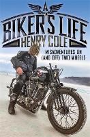 A Biker's Life: Misadventures on (and off) Two Wheels (Hardback)