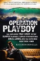 Operation Playboy: Playboy Surfers Turned International Drug Lords - The Explosive True Story (Paperback)