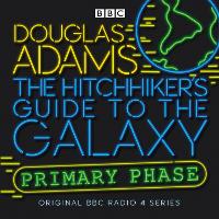 The Hitchhiker's Guide To The Galaxy: Primary Phase - Hitchhiker's Guide (radio plays) (CD-Audio)