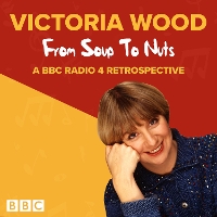 Victoria Wood: From Soup to Nuts: A BBC Radio 4 Retrospective (CD-Audio)