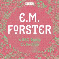 E. M. Forster: A BBC Radio Collection: Twelve dramatisations and readings including A Passage to India, A Room with a View and Howards End (CD-Audio)