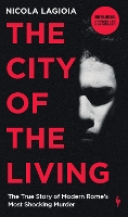 The City of the Living: A literary chronicle narrating one of the most vicious crimes in recent Roman history (Paperback)