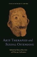 Arts Therapies and Sexual Offending (Paperback)