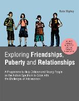 Exploring Friendships, Puberty and Relationships: A Programme to Help Children and Young People on the Autism Spectrum to Cope with the Challenges of Adolescence (Paperback)