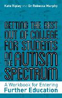 Getting the Best Out of College for Students on the Autism Spectrum: A Workbook for Entering Further Education (Paperback)