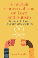 Armchair Conversations on Love and Autism: Secrets of Happy Neurodiverse Couples (Paperback)