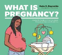 What Is Pregnancy?: A Guide for People with Autism, Special Educational Needs and Disabilities - Healthy Loving, Healthy Living (Hardback)