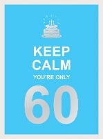 Keep Calm You're Only 60: Wise Words for a Big Birthday (Hardback)