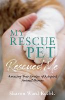 My Rescue Pet Rescued Me: Amazing True Stories of Adopted Animal Heroes (Paperback)