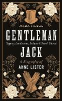 Gentleman Jack: A biography of Anne Lister, Regency Landowner, Seducer and Secret Diarist (Hardback)