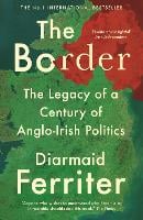 The Border: The Legacy of a Century of Anglo-Irish Politics (Paperback)